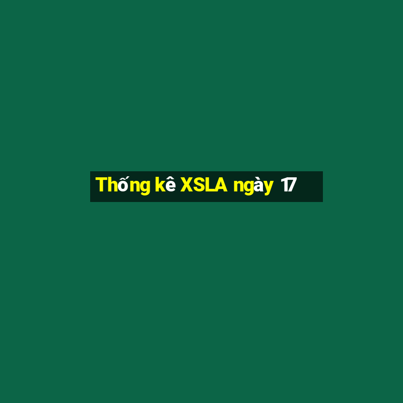 Thống kê XSLA ngày 17