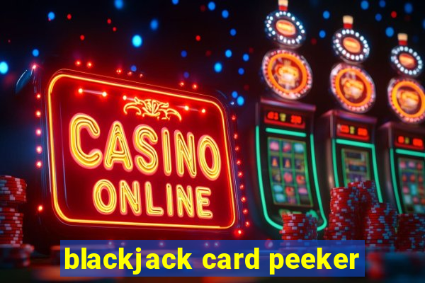 blackjack card peeker