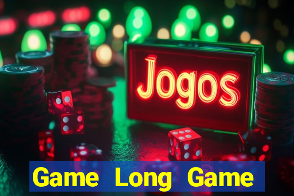 Game Long Game Bài B52 Đổi Thưởng