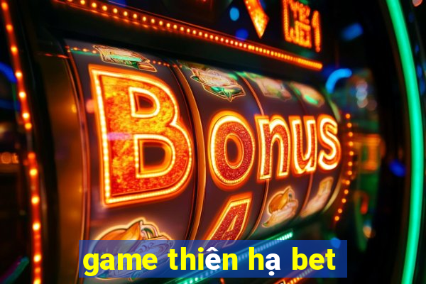 game thiên hạ bet