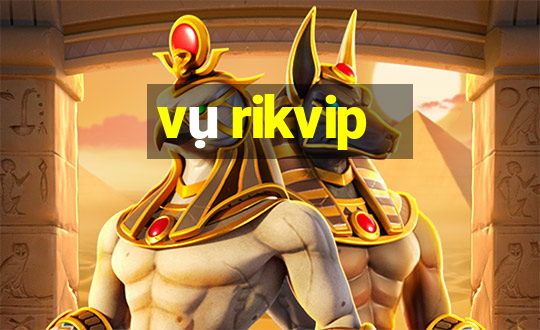 vụ rikvip