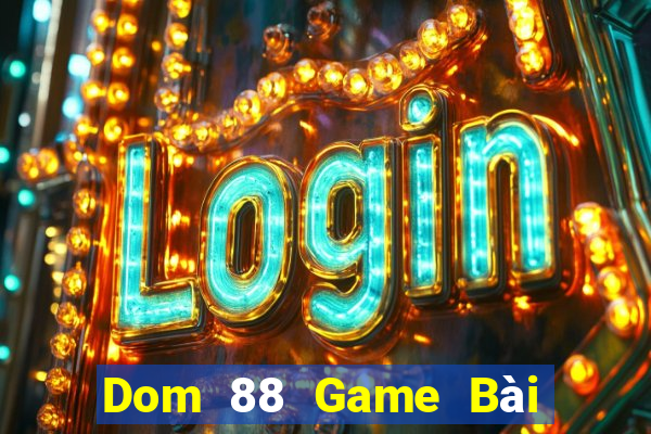 Dom 88 Game Bài Đổi Thưởng Caovietnet