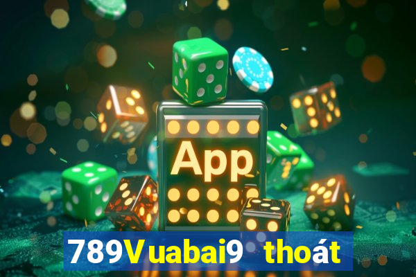 789Vuabai9 thoát khỏi luật chơi