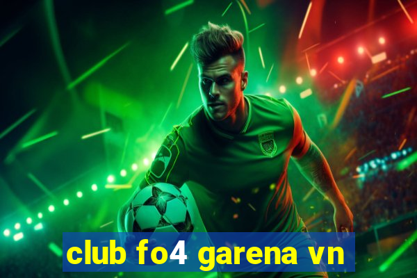 club fo4 garena vn