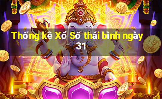 Thống kê Xổ Số thái bình ngày 31