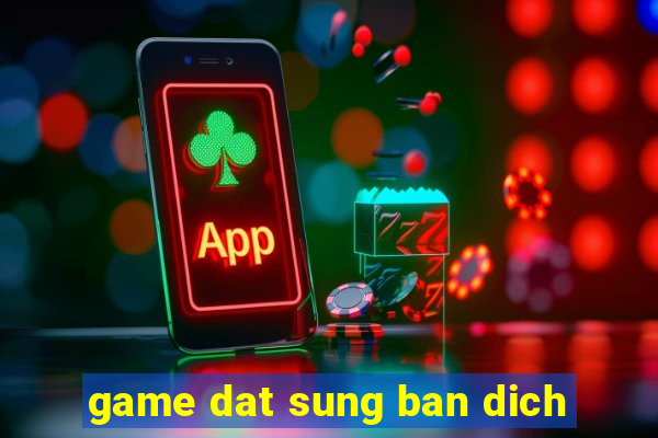 game dat sung ban dich