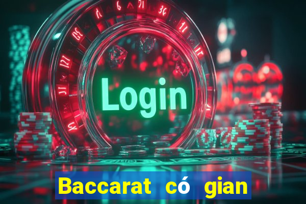 Baccarat có gian lận không