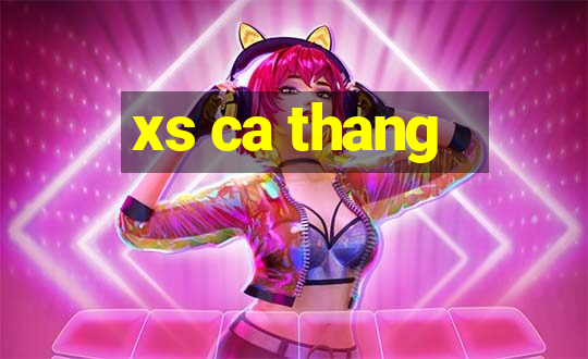 xs ca thang