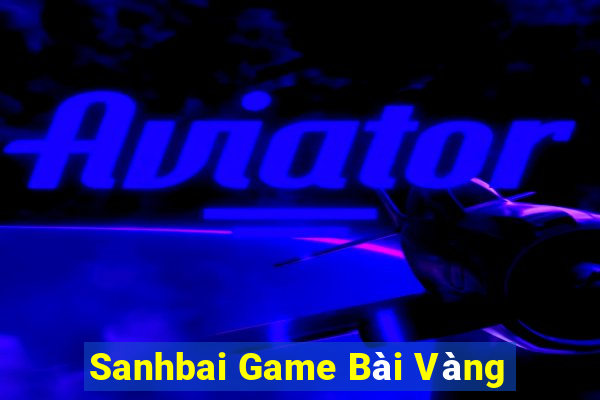 Sanhbai Game Bài Vàng