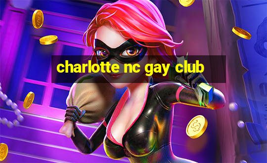 charlotte nc gay club