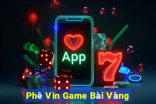 Phê Vin Game Bài Vàng