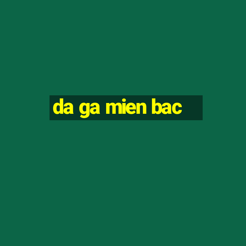 da ga mien bac