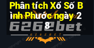 Phân tích Xổ Số Bình Phước ngày 28