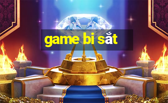 game bi sắt