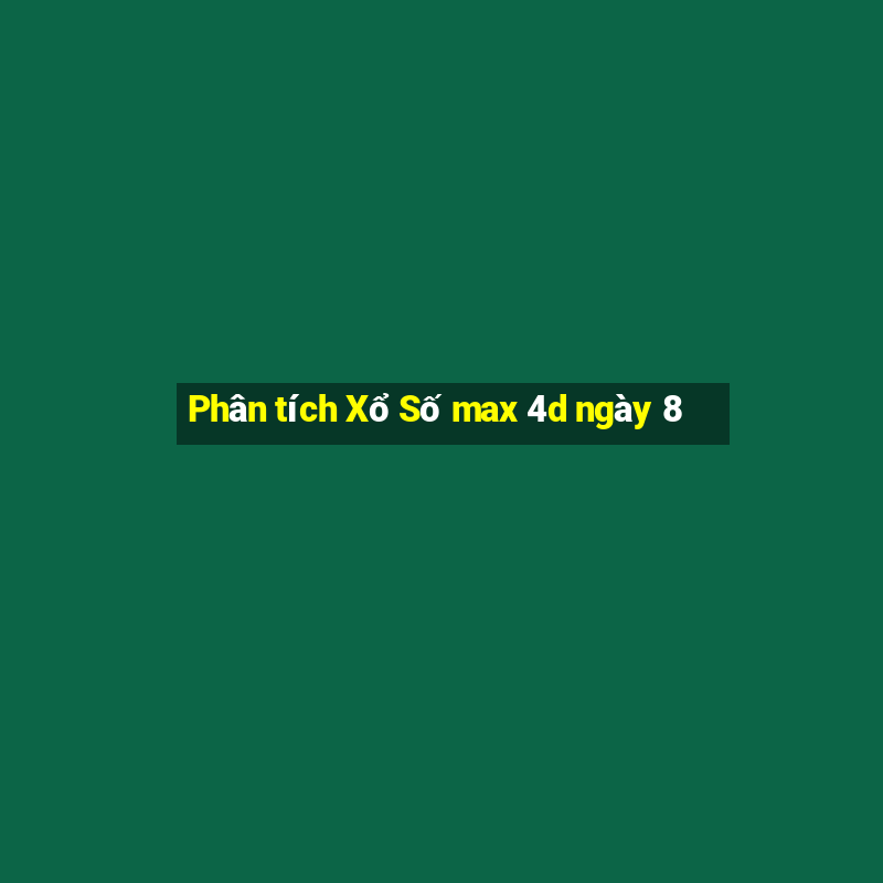 Phân tích Xổ Số max 4d ngày 8