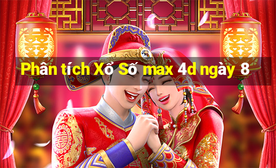 Phân tích Xổ Số max 4d ngày 8