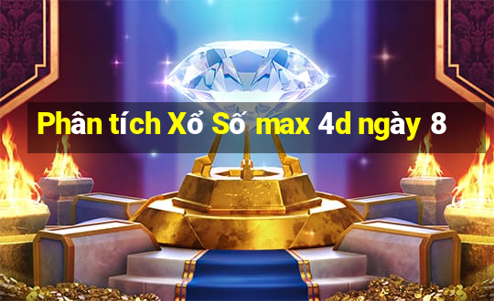 Phân tích Xổ Số max 4d ngày 8