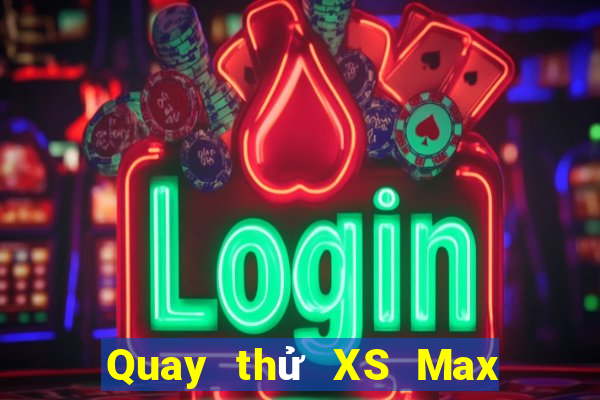 Quay thử XS Max 3D thứ tư