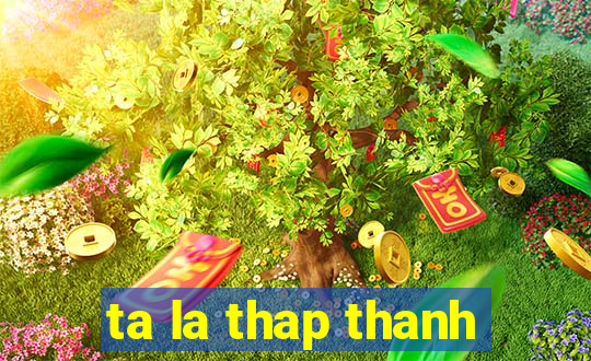 ta la thap thanh