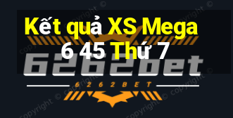 Kết quả XS Mega 6 45 Thứ 7