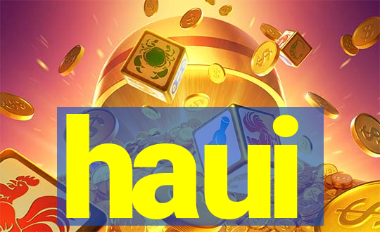 haui