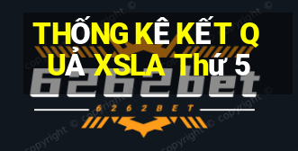 THỐNG KÊ KẾT QUẢ XSLA Thứ 5