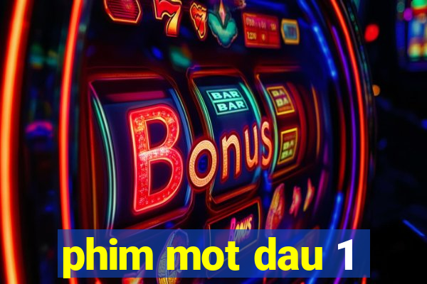 phim mot dau 1