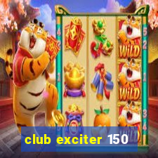 club exciter 150