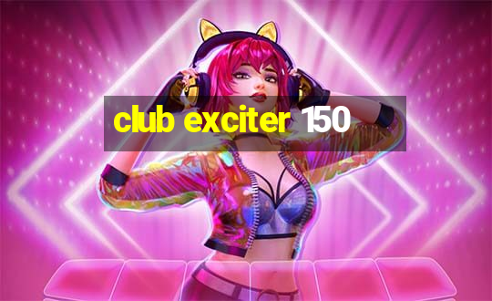 club exciter 150