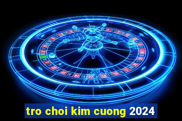 tro choi kim cuong 2024