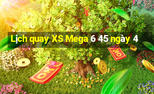 Lịch quay XS Mega 6 45 ngày 4