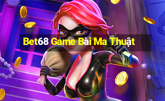 Bet68 Game Bài Ma Thuật