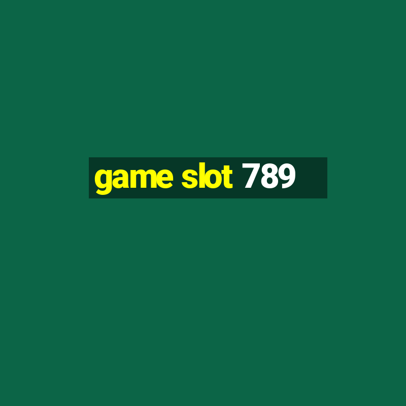 game slot 789