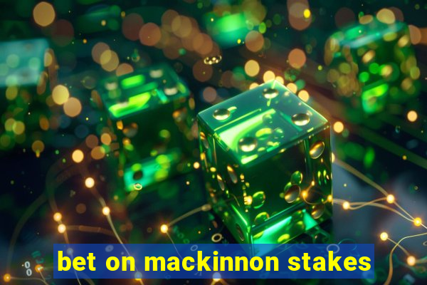 bet on mackinnon stakes