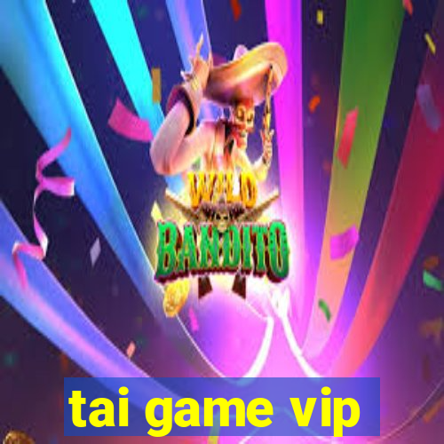 tai game vip