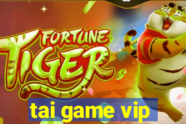 tai game vip