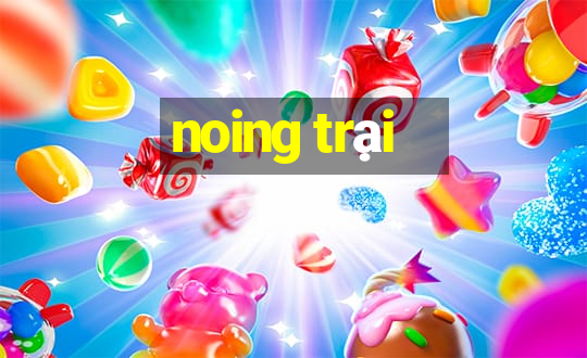 noing trại