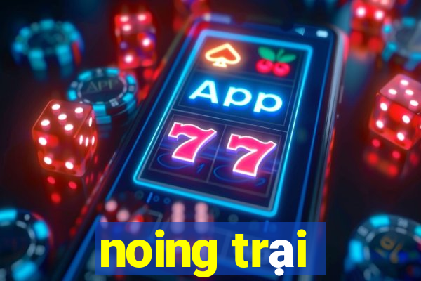 noing trại