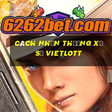 cách nhận thưởng xổ số vietlott