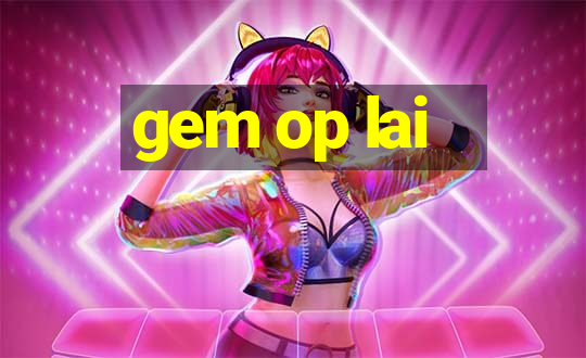 gem op lai