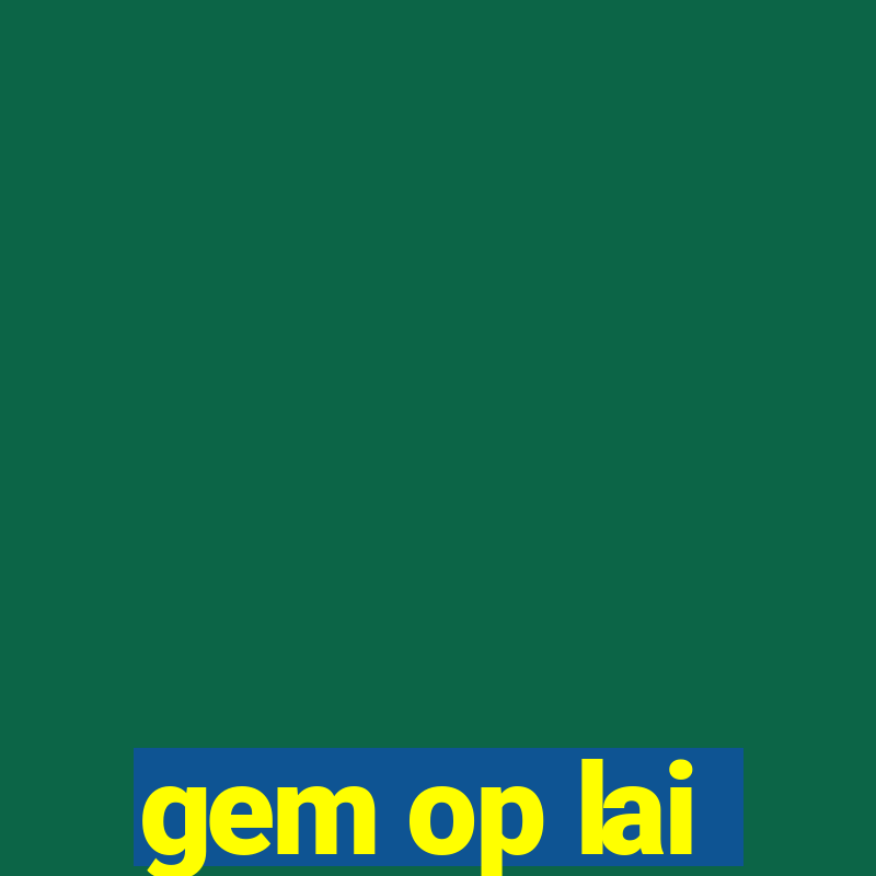 gem op lai