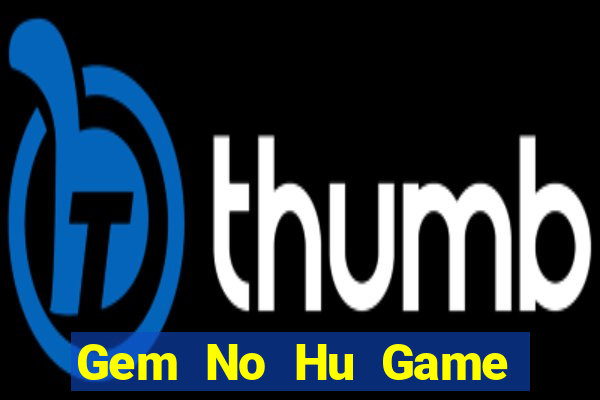 Gem No Hu Game Bài Mới