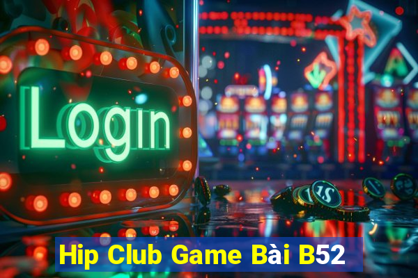 Hip Club Game Bài B52