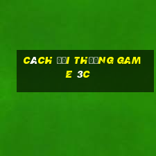 cách đổi thưởng game 3c