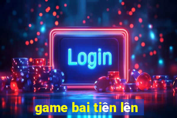 game bai tiên lên