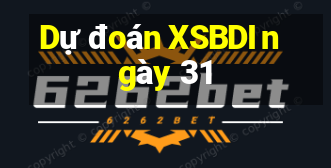 Dự đoán XSBDI ngày 31