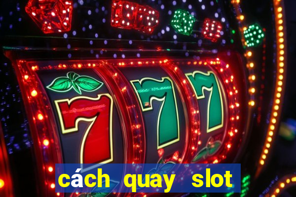 cách quay slot dễ kiếm tiền