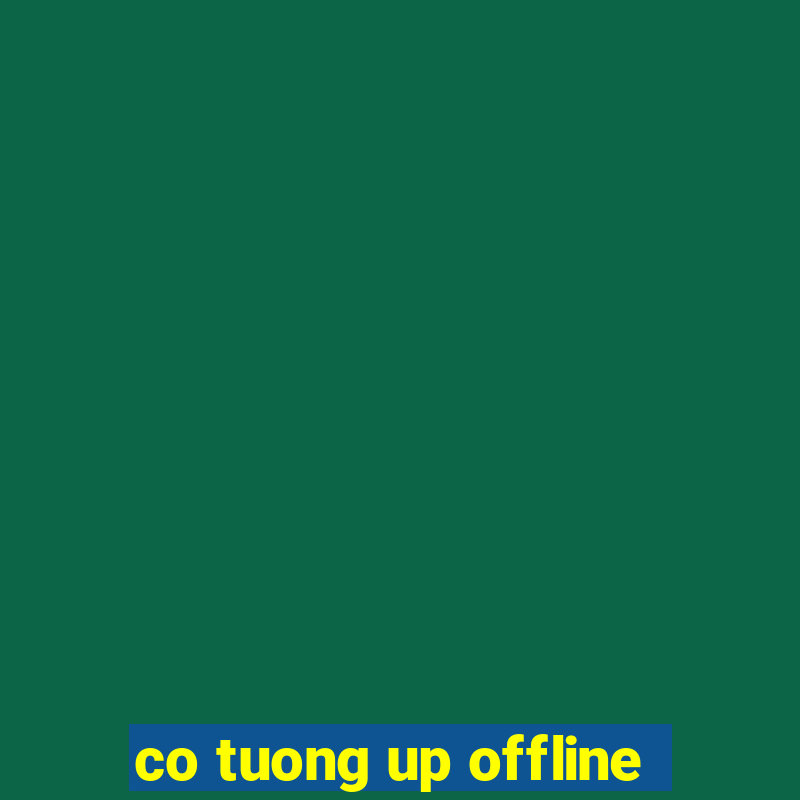 co tuong up offline