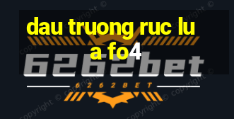 dau truong ruc lua fo4