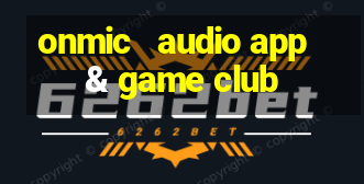 onmic   audio app & game club